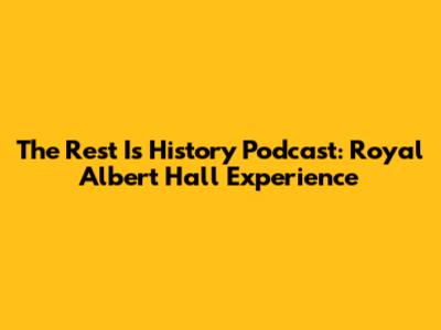 The Rest Is History Podcast: Royal Albert Hall Experience