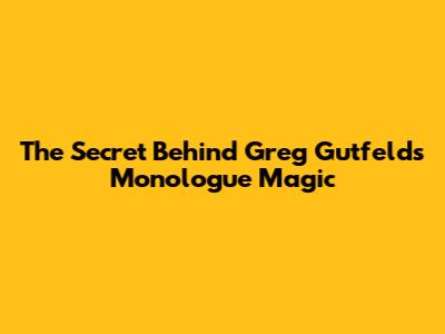 The Secret Behind Greg Gutfeld's Monologue Magic