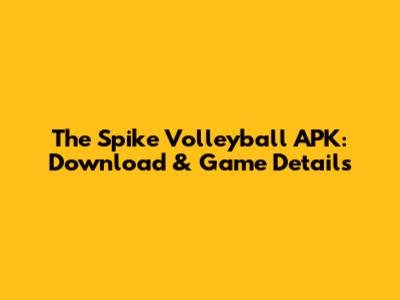 The Spike Volleyball APK: Download & Game Details