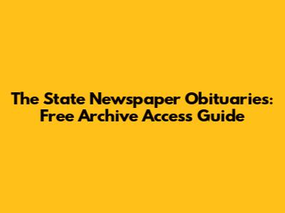 The State Newspaper Obituaries: Free Archive Access Guide