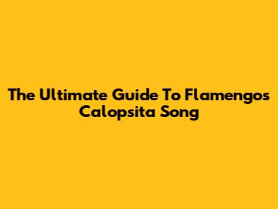 The Ultimate Guide To Flamengo's Calopsita Song