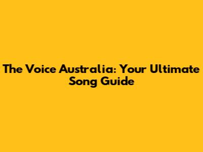 The Voice Australia: Your Ultimate Song Guide