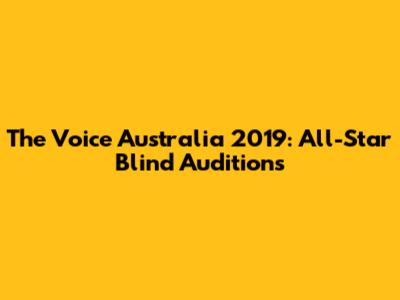 The Voice Australia 2019: All-Star Blind Auditions