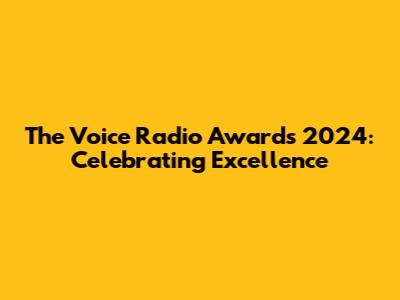 The Voice Radio Awards 2024: Celebrating Excellence