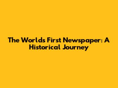 The World's First Newspaper: A Historical Journey