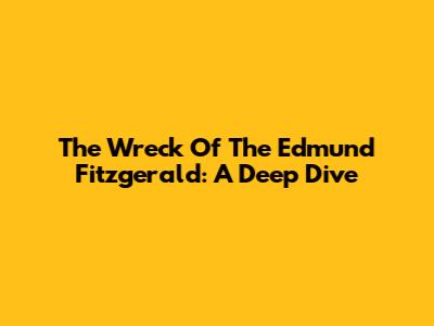 The Wreck Of The Edmund Fitzgerald: A Deep Dive