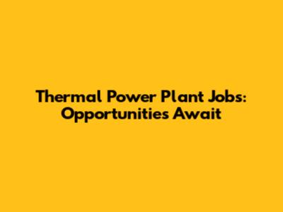 Thermal Power Plant Jobs: Opportunities Await