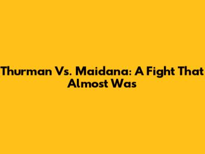 Thurman Vs. Maidana: A Fight That Almost Was