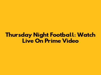 Thursday Night Football: Watch Live On Prime Video