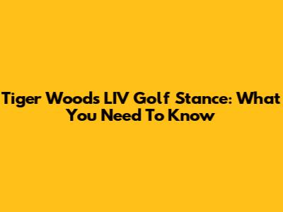 Tiger Woods' LIV Golf Stance: What You Need To Know