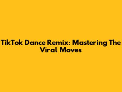 TikTok Dance Remix: Mastering The Viral Moves
