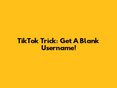 TikTok Trick: Get A Blank Username!