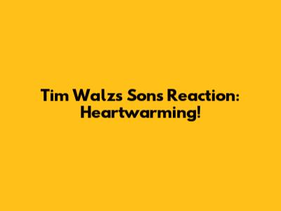 Tim Walz's Son's Reaction: Heartwarming!