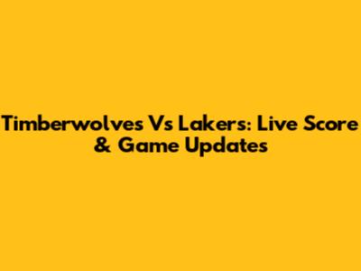 Timberwolves Vs Lakers: Live Score & Game Updates