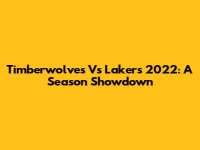 Timberwolves Vs Lakers 2022: A Season Showdown