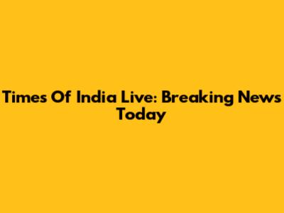 Times Of India Live: Breaking News Today