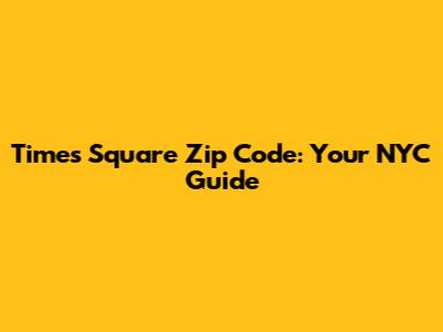Times Square Zip Code: Your NYC Guide