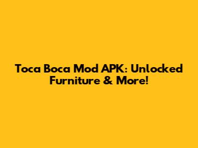 Toca Boca Mod APK: Unlocked Furniture & More!