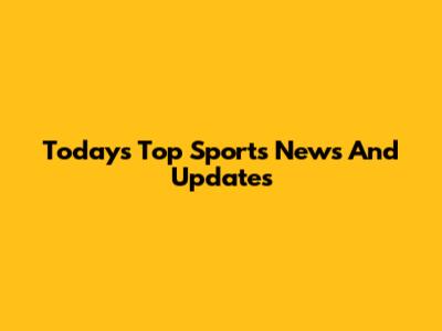 Today's Top Sports News And Updates