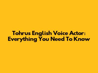 Tohru's English Voice Actor: Everything You Need To Know