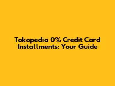 Tokopedia 0% Credit Card Installments: Your Guide