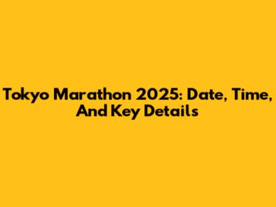 Tokyo Marathon 2025: Date, Time, And Key Details
