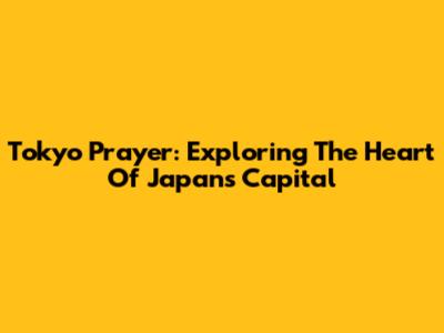 Tokyo Prayer: Exploring The Heart Of Japan's Capital