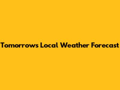 Tomorrow's Local Weather Forecast