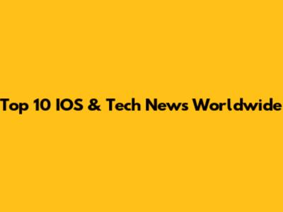 Top 10 IOS & Tech News Worldwide