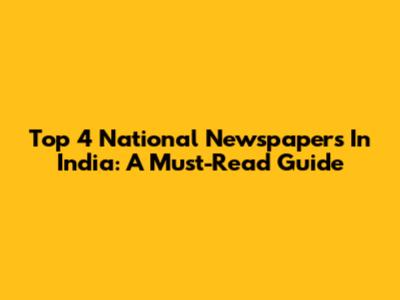 Top 4 National Newspapers In India: A Must-Read Guide