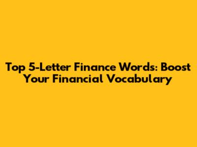 Top 5-Letter Finance Words: Boost Your Financial Vocabulary