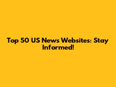Top 50 US News Websites: Stay Informed!