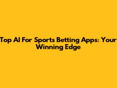 Top AI For Sports Betting Apps: Your Winning Edge