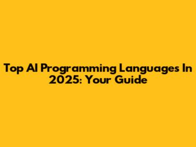 Top AI Programming Languages In 2025: Your Guide