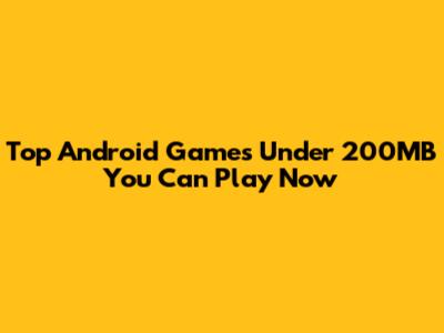 Top Android Games Under 200MB You Can Play Now
