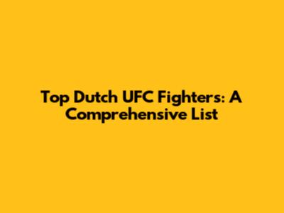 Top Dutch UFC Fighters: A Comprehensive List