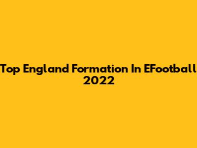 Top England Formation In EFootball 2022