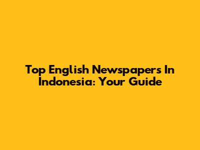 Top English Newspapers In Indonesia: Your Guide