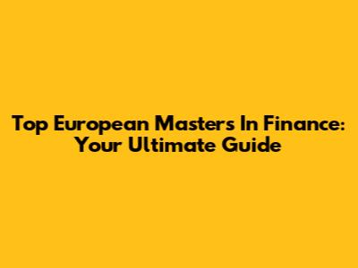 Top European Masters In Finance: Your Ultimate Guide