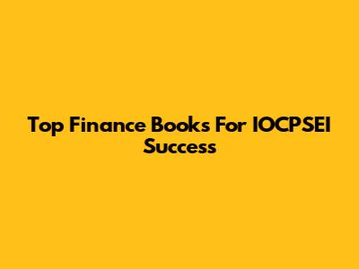 Top Finance Books For IOCPSEI Success