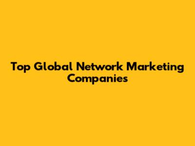 Top Global Network Marketing Companies