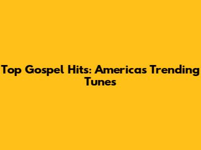 Top Gospel Hits: America's Trending Tunes