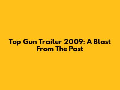 Top Gun Trailer 2009: A Blast From The Past