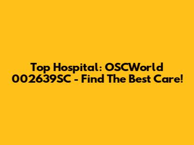 Top Hospital: OSCWorld 002639SC - Find The Best Care!