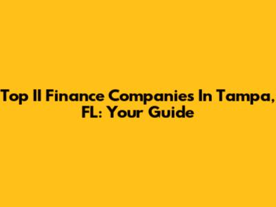 Top II Finance Companies In Tampa, FL: Your Guide