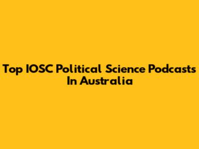 Top IOSC Political Science Podcasts In Australia