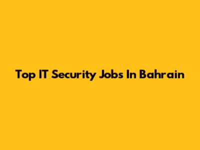 Top IT Security Jobs In Bahrain
