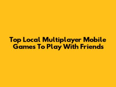 Top Local Multiplayer Mobile Games To Play With Friends