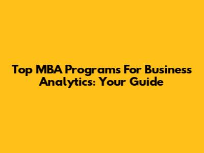 Top MBA Programs For Business Analytics: Your Guide