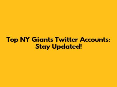 Top NY Giants Twitter Accounts: Stay Updated!